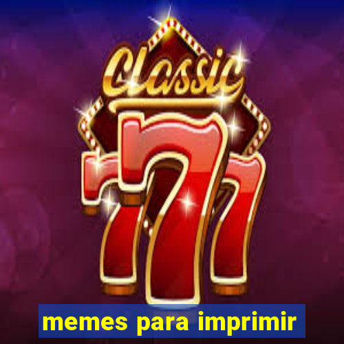 memes para imprimir